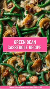 Green Bean Casserole Recipe - Grandma's Tasty Recipes