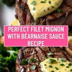 Perfect Filet Mignon with Béarnaise Sauce Recipe