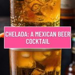 Chelada: A Mexican Beer Cocktail